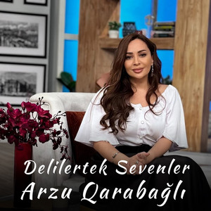 Arzu Qarabağlı - Delilertek Sevenler